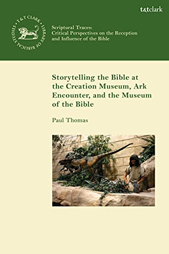 Storytelling the Bible at the Creation Museum, Ark Encounter, and Museum of the Bible (The Library of Hebrew Bible/Old Testament Studies) - Original PDF