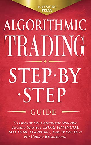 Algorithmic Trading:  Step-By-Step Guide to Develop Your Own Winning Trading Strategy Using Financial Machine Learning Without Having to Learn Code[2021] - Epub + Converted pdf