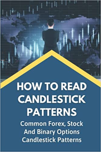 How To Read Candlestick Patterns: Common Forex, Stock And Binary Options Candlestick Patterns [2022] - Epub + Converted pdf