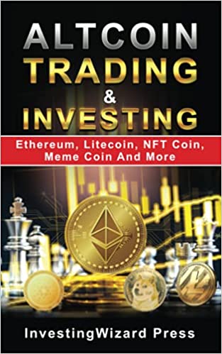 Altcoin Trading & Investing Ethereum, Litecoin, NFT Coin, Meme Coin And More[2021] - Epub + Converted pdf