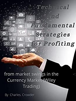 Technical and Fundamental Strategies for Profiting: from Market Swings in the Currency Market (Wiley Trading) [2022] - Epub + Converted pdf