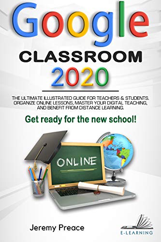 GOOGLE CLASSROOM 2020: The Ultimate Illustrated Guide for Teachers & Students. [2020] - Epub + Converted pdf