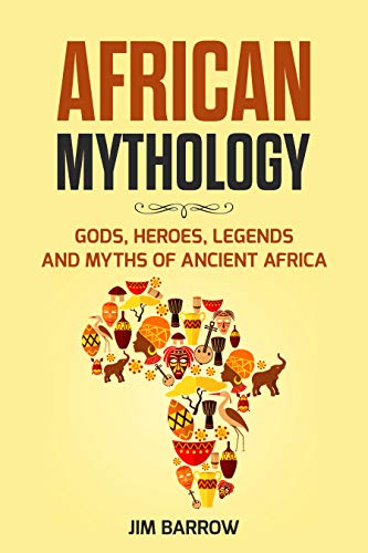 African Mythology: Gods, Heroes, Legends and Myths of Ancient Africa (Easy History) - Epub + Converted PDF