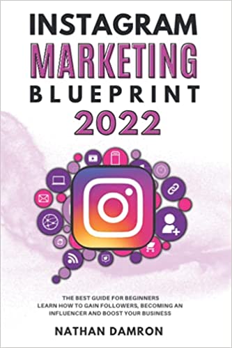 INSTAGRAM MARKETING BLUEPRINT 2022: The Best Guide for Beginners Learn how to Gain Followers, Becoming an Influencer - Epub + Converted PDF