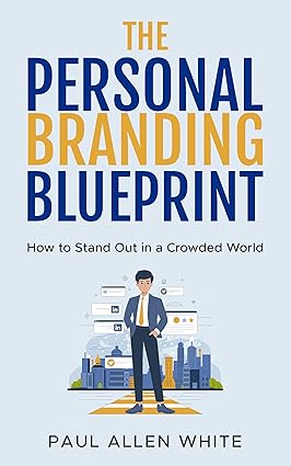 The Personal Branding Blueprint: How to Stand Out in a Crowded World: A Comprehensive Guide for Young Professionals, Freelancers, Entrepreneurs, and Students - Epub + Converted Pdf