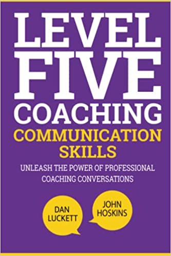 Level Five Coaching Communication Skills:  Unleash The Power Of Professional Coaching Conversations[2022] - Epub + Converted PDF