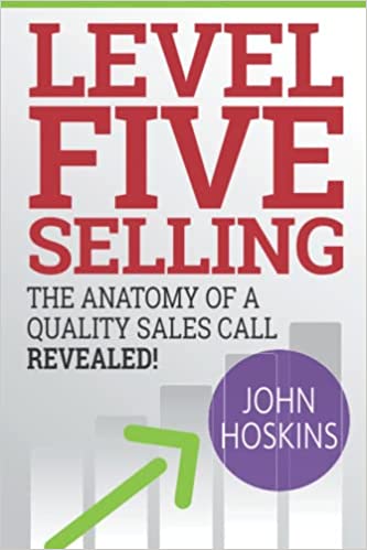 Level Five Selling:  The Anatomy Of A Quality Sales Call Revealed (The Level Five Coaching System)[2016] - Epub + Converted PDF