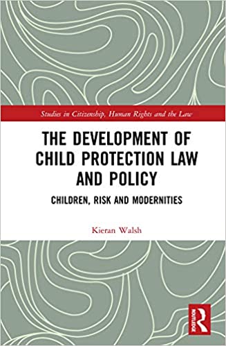 The Development of Child Protection Law and Policy Children, Risk and Modernities (Studies in Citizenship, Human Rights and the Law) [2020] - Original PDF