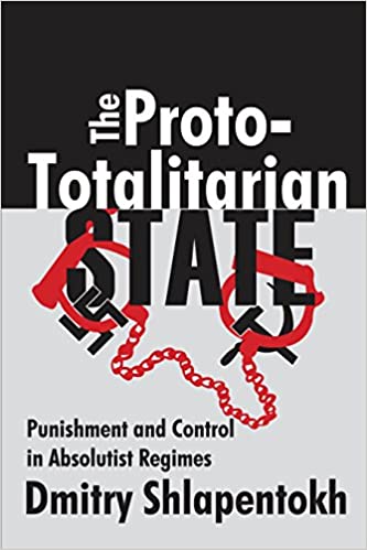The Proto-totalitarian State:  Punishment and Control in Absolutist Regimes - Original PDF
