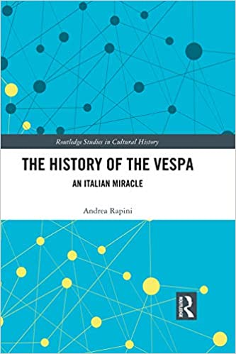 The History of the Vespa An Italian Miracle (Routledge Studies in Cultural History) [2019] - Original PDF