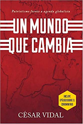 Un Mundo Que Cambia:  El Patriotismo Frente a una Agenda Globalista (Spanish Edition)[2020] - Epub + Converted pdf