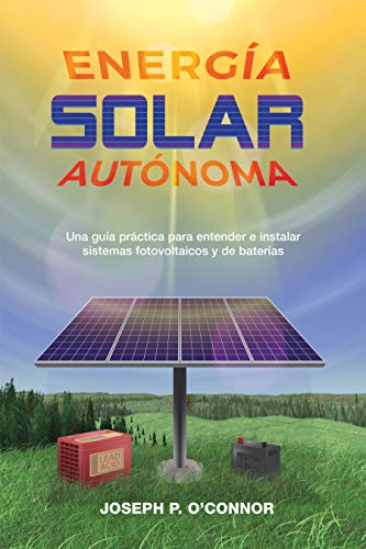 Energía solar autónoma: Una guía práctica para entender e instalar sistemas fotovoltaicos y de baterías (Spanish Edition) - Epub + Converted pdf