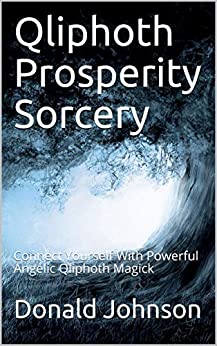 Qliphoth Prosperity Sorcery: Connect Yourself With Powerful Angelic Qliphoth Magick - Epub + Converted pdf