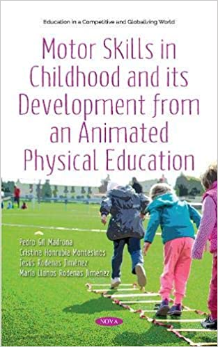 Motor Skills in Childhood and Its Development from an Animated Physical Education: Theory and Practice (Education in a Competitive and Globalizing World) - Original PDF