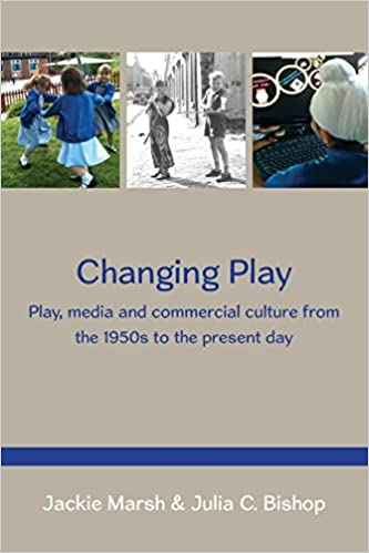 Changing Play:  Play, Media And Commercial Culture From The 1950S To The Present Day[2014] - Original PDF