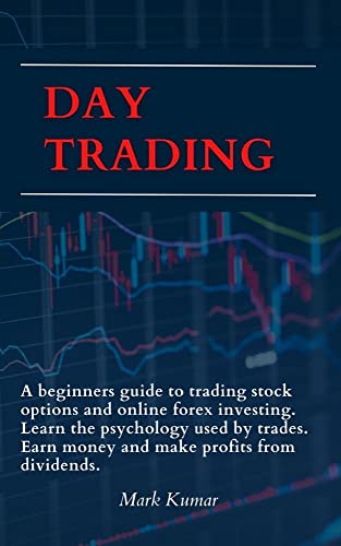 Day Trading: A beginners guide to trading stock options and online forex investing. Learn the psychology used by trades. [2021] - Epub + Converted pdf