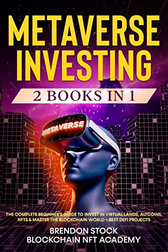 Metaverse Investing: 2 Books in 1: The Complete Beginner's Guide to Invest in Virtual Lands, Altcoins, NFTs & Master the Blockchain World [2022] - Epub + Converted pdf