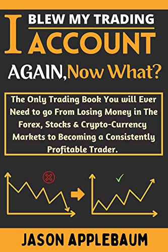 I Blew My Trading Account Again, Now What?: The Only Trading Book You will Ever Need to go From Losing Money in The Forex  [2022] - Epub + Converted pdf