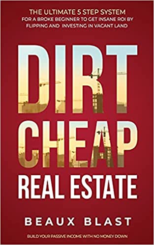 Dirt Cheap Real Estate: The Ultimate 5 Step System for a Broke Beginner to get INSANE ROI by Flipping and Investing in Vacant[2021] - Epub + Converted pdf