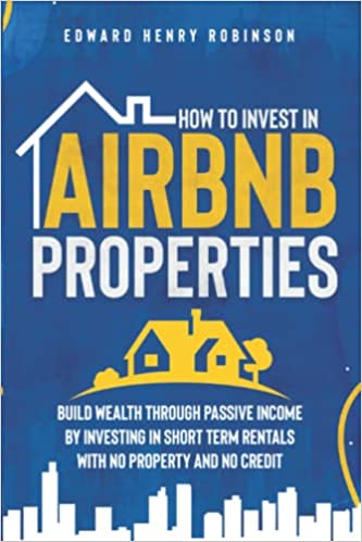 How to Invest in Airbnb Properties: Build Wealth Through Passive Income by Investing in Short Term Rentals with No Property [2021] - Epub + Converted pdf