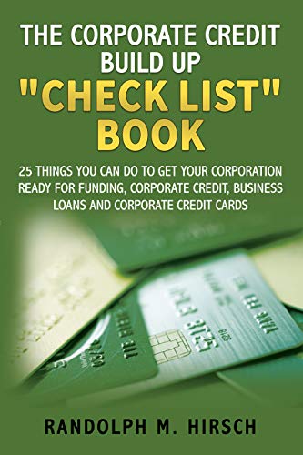 The Corporate Credit Build Up "Check List" Book: 25 things you can do to get your corporation ready for Funding [2020] - Epub + Converted pdf