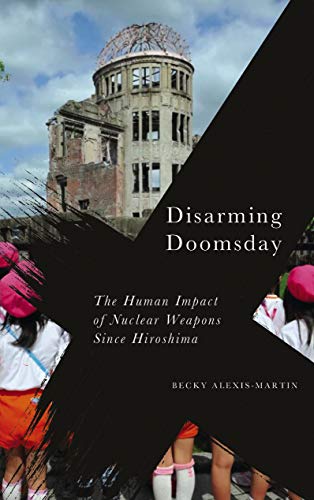 Disarming Doomsday: The Human Impact of Nuclear Weapons since Hiroshima (Radical Geography) - Original PDF