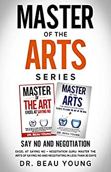 MASTER OF THE ARTS SERIES:  SAY NO AND NEGOTIATION:  EXCEL AT SAYING NO + NEGOTIATION GURU[2021] - Epub + Converted PDF