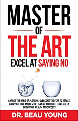 Master of the Arts: Excel at Saying No: Change The Habit Of Pleasing, Overcome The Fear To Refuse, Gain Your Time And Respect[2020] - Epub + Converted PDF