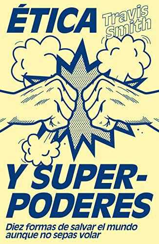 Ética y superpoderes: Diez formas de salvar el mundo aunque no sepas volar (Spanish Edition) - Epub + Converted pdf