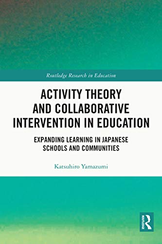 Activity Theory and Collaborative Intervention in Education: Expanding Learning in Japanese Schools and Communities (Routledge Research in Education) - Original PDF