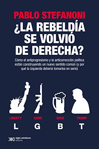 ¿La rebeldía se volvió de derecha?: Cómo el antiprogresismo y la anticorrección política están construyendo un nuevo sentido común (Spanish Edition) - Epub + Converted pdf