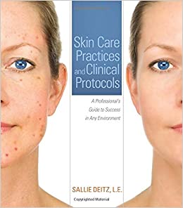 Skin Care Practices and Clinical Protocols: A Professional’s Guide to Success in Any Environment - Original PDF