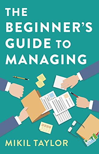 The Beginner's Guide to Managing: A Guide to the Toughest Journey You'll Ever Take - Epub + Converted pdf
