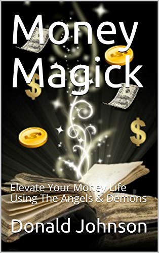 Money Magick: Elevate Your Money Life Using The Angels & Demons  - Epub + Converted pdf