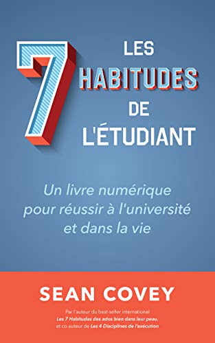 Les Sept Habitudes des Étudiants qui Réussissent: Un livre numérique pour réussir à l'université et dans la vie (French Edition) - Epub + Converted Pdf