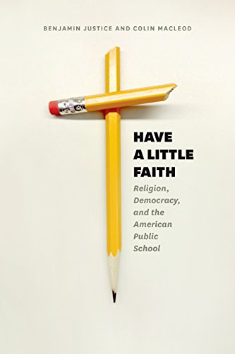 Have a Little Faith: Religion, Democracy, and the American Public School (History and Philosophy of Education Series)  - Original PDF