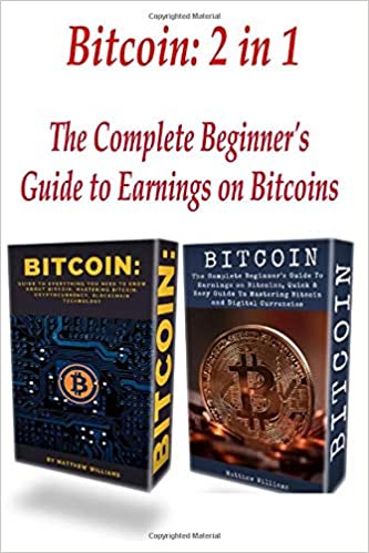 Bitcoin: 2 in 1 The Complete Beginner's Guide to Earnings on Bitcoins[2017] - Epub + Converted pdf