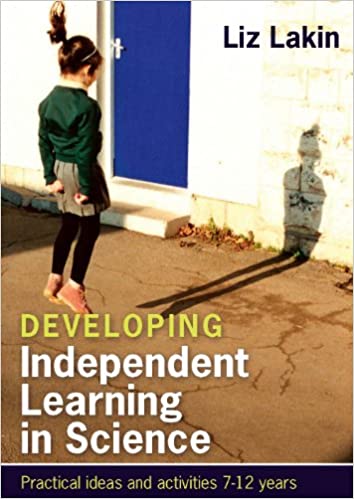 Developing Independent Learning In Science:  Practical Ideas And Activities For 7-12 Year Olds[2013] - Original PDF