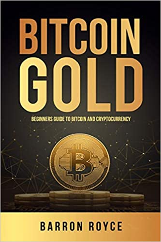 Bitcoin Gold:  Beginners Guide To Bitcoin And Cryptocurrency[2021] - Epub + Converted pdf