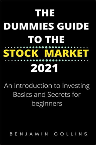 The Dummies Guide To the Stock Market 2021: An Introduction To Investing Basics and Secrets for Beginners - Epub + Converted PDF