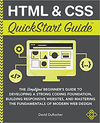 HTML and CSS QuickStart Guide: The Simplified Beginners Guide to Developing a Strong Coding Foundation, Building Responsive Websites, and Mastering[2021] - Epub + Converted pdf