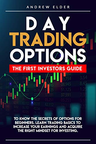 DAY TRADING OPTIONS: THE FIRST INVESTORS GUIDE TO KNOW THE SECRETS OF OPTIONS FOR BEGINNERS. .[2020] - Epub + Converted pdf