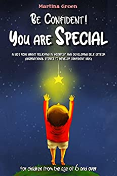 Be Confident! You are Special: a kid's book about Believing in Yourself and Developing Self-Esteem (inspirational stories to develop confident kids).[2022] - Epub + Converted pdf
