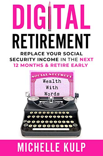 Digital Retirement:  Replace Your Social Security Income In The Next 12 Months &amp; Retire Early (Wealth With Words)[2020] - Epub + Converted pdf