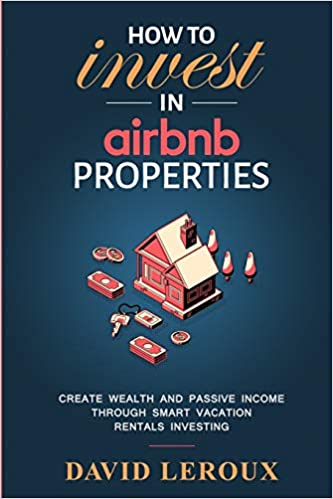 How To Invest in Airbnb Properties: Create Wealth and Passive Income Through Smart Vacation Rentals Investing  [2019] - Epub + Converted pdf