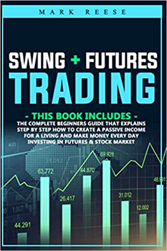 Swing + Futures trading: The complete beginners guide that explains step by step how to create a passive income [2020] - Epub + Converted pdf