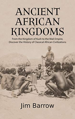Ancient African Kingdoms: From the Kingdom of Kush to the Mali Empire, Discover the History of Classical African Civilization (Easy History) - Epub + Converted PDF