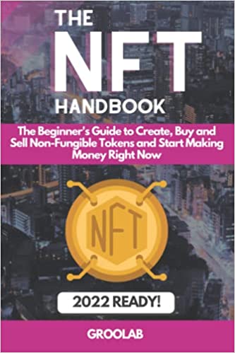 NFT Handbook: The Beginner's Guide to Create, Buy and Sell Non-Fungible Tokens and Start Making Money Right Now - Epub + Converted PDF
