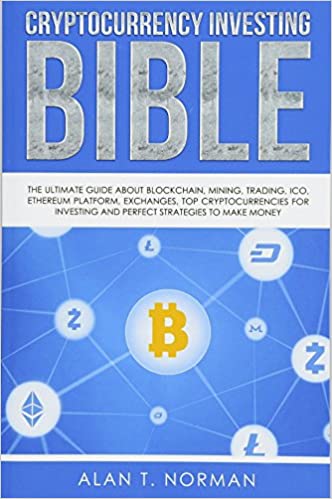 Cryptocurrency Investing Bible: The Ultimate Guide About Blockchain, Mining, Trading, ICO, Ethereum Platform, Exchanges - Epub + Converted PDF