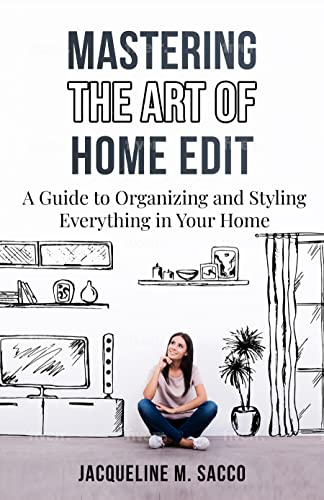 Mastering The Art of Home Edit: A Guide to Organizing and Styling Everything in Your Home  - Epub + Converted PDF